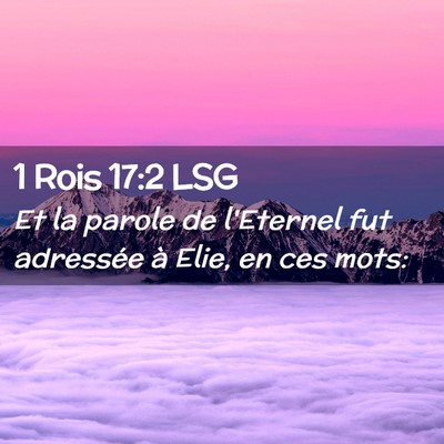Picture 02 - 1 Rois 17:2 LSG - Et la parole de l'Eternel fut adressée à Elie, - Bible Verse Picture