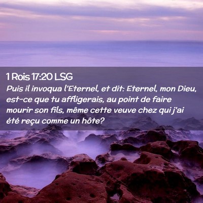 Picture 02 - 1 Rois 17:20 LSG - Puis il invoqua l'Eternel, et dit: Eternel, mon - Bible Verse Picture