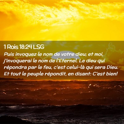 Picture 02 - 1 Rois 18:24 LSG - Puis invoquez le nom de votre dieu; et moi, - Bible Verse Picture