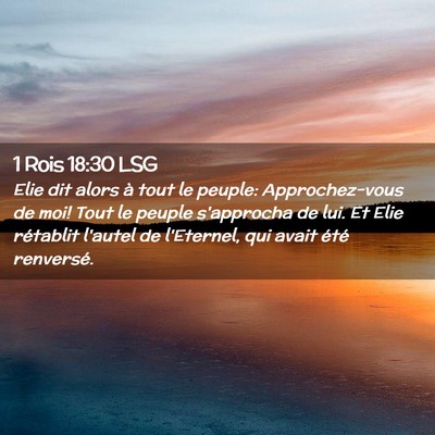 Picture 02 - 1 Rois 18:30 LSG - Elie dit alors à tout le peuple: Approchez-vous - Bible Verse Picture