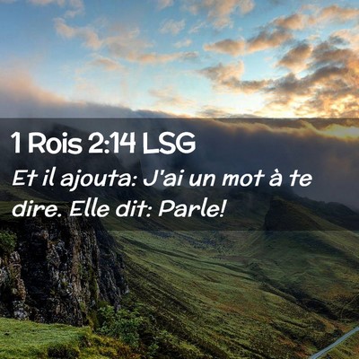 Picture 02 - 1 Rois 2:14 LSG - Et il ajouta: J'ai un mot à te dire. Elle dit: - Bible Verse Picture