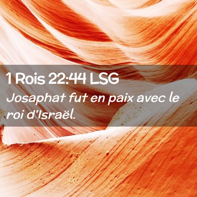 Picture 02 - 1 Rois 22:44 LSG - Josaphat fut en paix avec le roi - Bible Verse Picture