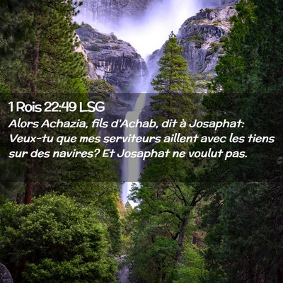 Picture 02 - 1 Rois 22:49 LSG - Alors Achazia, fils d'Achab, dit à Josaphat: - Bible Verse Picture