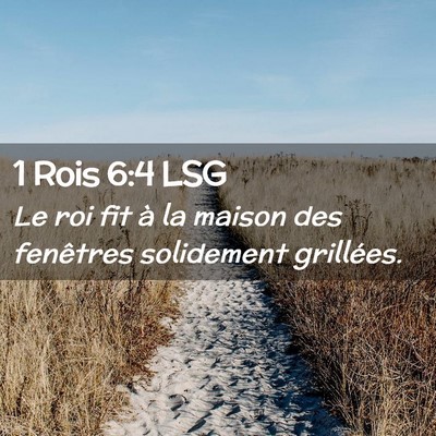 Picture 02 - 1 Rois 6:4 LSG - Le roi fit à la maison des fenêtres solidement - Bible Verse Picture