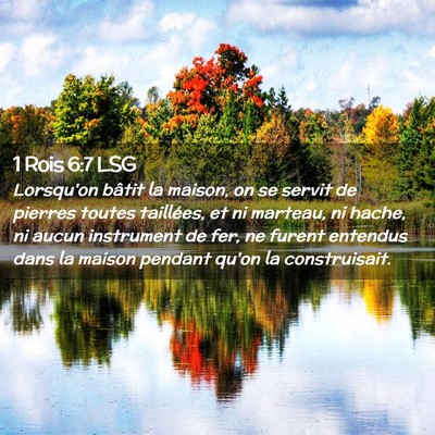 Picture 02 - 1 Rois 6:7 LSG - Lorsqu'on bâtit la maison, on se servit de - Bible Verse Picture