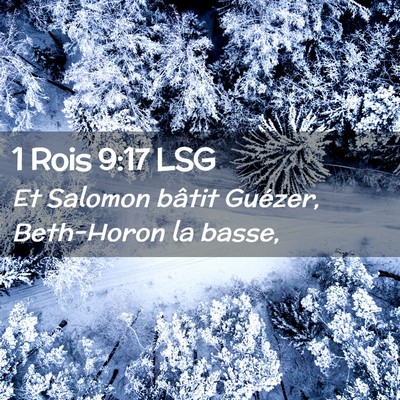 Picture 02 - 1 Rois 9:17 LSG - Et Salomon bâtit Guézer, Beth-Horon la - Bible Verse Picture