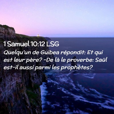 Picture 02 - 1 Samuel 10:12 LSG - Quelqu'un de Guibea répondit: Et qui est leur - Bible Verse Picture