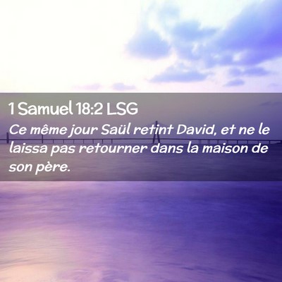 Picture 02 - 1 Samuel 18:2 LSG - Ce même jour Saül retint David, et ne le laissa - Bible Verse Picture