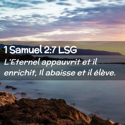 Picture 02 - 1 Samuel 2:7 LSG - L'Eternel appauvrit et il enrichit, Il abaisse et - Bible Verse Picture