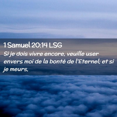 Picture 02 - 1 Samuel 20:14 LSG - Si je dois vivre encore, veuille user envers moi - Bible Verse Picture