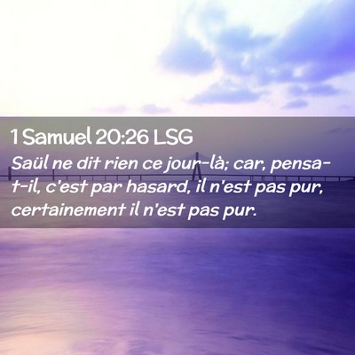 Picture 02 - 1 Samuel 20:26 LSG - Saül ne dit rien ce jour-là; car, pensa-t-il, - Bible Verse Picture