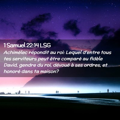 Picture 02 - 1 Samuel 22:14 LSG - Achimélec répondit au roi: Lequel d'entre tous - Bible Verse Picture