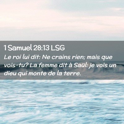 Picture 02 - 1 Samuel 28:13 LSG - Le roi lui dit: Ne crains rien; mais que vois-tu? - Bible Verse Picture