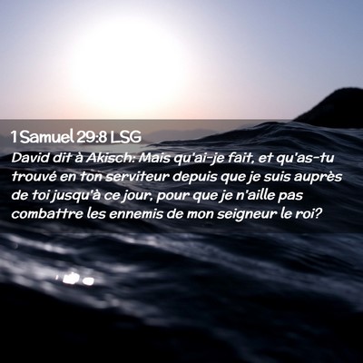 Picture 02 - 1 Samuel 29:8 LSG - David dit à Akisch: Mais qu'ai-je fait, et - Bible Verse Picture