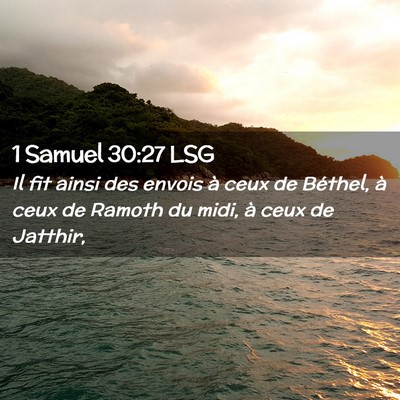 Picture 02 - 1 Samuel 30:27 LSG - Il fit ainsi des envois à ceux de Béthel, à - Bible Verse Picture