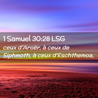 Picture 02 - 1 Samuel 30:28 LSG - ceux d'Aroër, à ceux de Siphmoth, à ceux - Bible Verse Picture