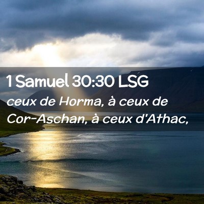 Picture 02 - 1 Samuel 30:30 LSG - ceux de Horma, à ceux de Cor-Aschan, à ceux - Bible Verse Picture