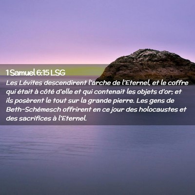Picture 02 - 1 Samuel 6:15 LSG - Les Lévites descendirent l'arche de l'Eternel, - Bible Verse Picture