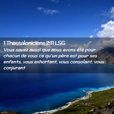Picture 02 - 1 Thessaloniciens 2:11 LSG - Vous savez aussi que nous avons été pour chacun - Bible Verse Picture