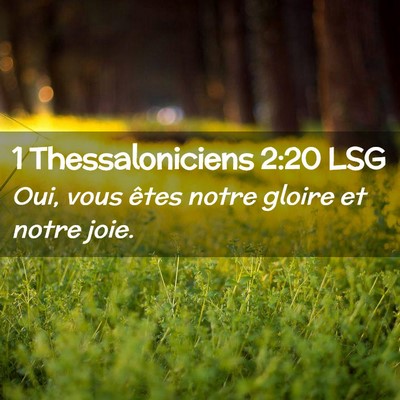 Picture 02 - 1 Thessaloniciens 2:20 LSG - Oui, vous êtes notre gloire et notre - Bible Verse Picture
