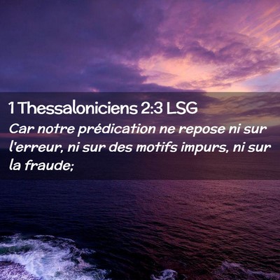Picture 02 - 1 Thessaloniciens 2:3 LSG - Car notre prédication ne repose ni sur l'erreur, - Bible Verse Picture
