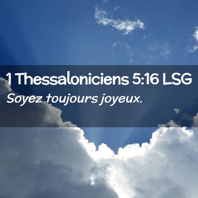Picture 02 - 1 Thessaloniciens 5:16 LSG - Soyez toujours - Bible Verse Picture