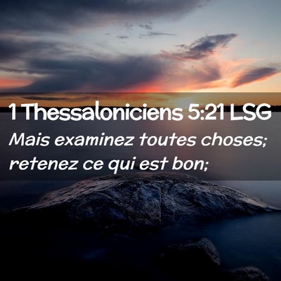 Picture 02 - 1 Thessaloniciens 5:21 LSG - Mais examinez toutes choses; retenez ce qui est - Bible Verse Picture
