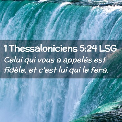 Picture 02 - 1 Thessaloniciens 5:24 LSG - Celui qui vous a appelés est fidèle, et c'est - Bible Verse Picture