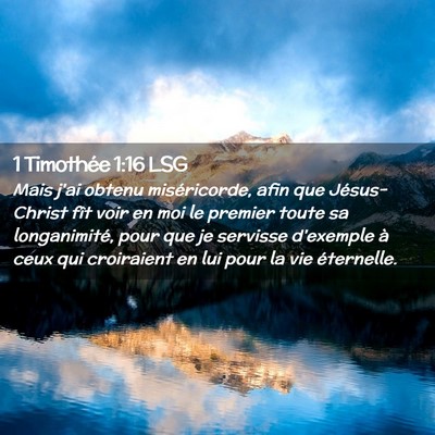 Picture 02 - 1 Timothée 1:16 LSG - Mais j'ai obtenu miséricorde, afin que - Bible Verse Picture