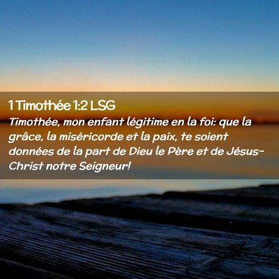 Picture 02 - 1 Timothée 1:2 LSG - Timothée, mon enfant légitime en la foi: que la - Bible Verse Picture