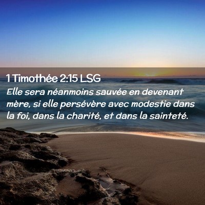 Picture 02 - 1 Timothée 2:15 LSG - Elle sera néanmoins sauvée en devenant mère, - Bible Verse Picture