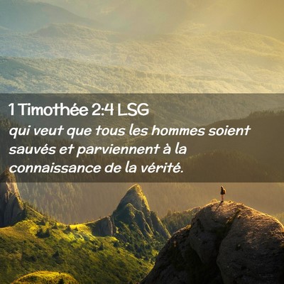 Picture 02 - 1 Timothée 2:4 LSG - qui veut que tous les hommes soient sauvés et - Bible Verse Picture