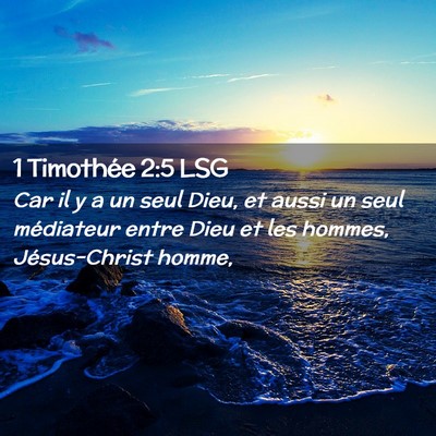 Picture 02 - 1 Timothée 2:5 LSG - Car il y a un seul Dieu, et aussi un seul - Bible Verse Picture
