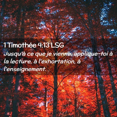 Picture 02 - 1 Timothée 4:13 LSG - Jusqu'à ce que je vienne, applique-toi à la - Bible Verse Picture