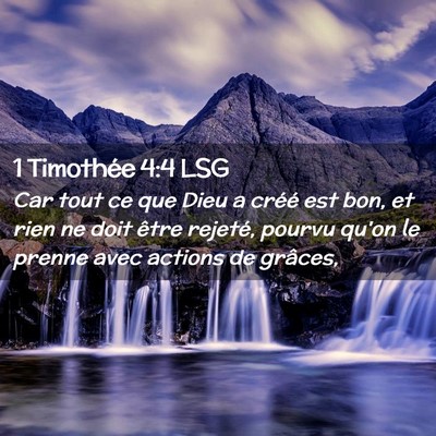 Picture 02 - 1 Timothée 4:4 LSG - Car tout ce que Dieu a créé est bon, et rien ne - Bible Verse Picture