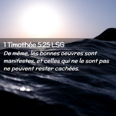 Picture 02 - 1 Timothée 5:25 LSG - De même, les bonnes oeuvres sont manifestes, et - Bible Verse Picture
