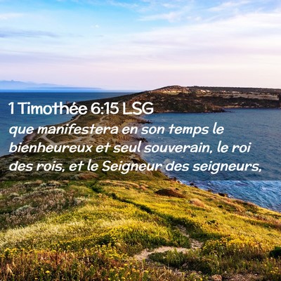 Picture 02 - 1 Timothée 6:15 LSG - que manifestera en son temps le bienheureux et - Bible Verse Picture