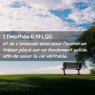 Picture 02 - 1 Timothée 6:19 LSG - et de s'amasser ainsi pour l'avenir un trésor - Bible Verse Picture