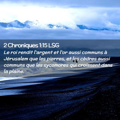 Picture 02 - 2 Chroniques 1:15 LSG - Le roi rendit l'argent et l'or aussi communs à - Bible Verse Picture