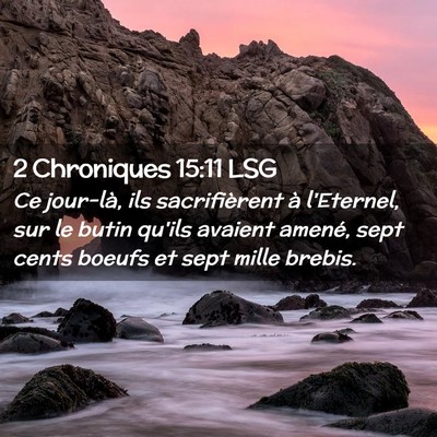 Picture 02 - 2 Chroniques 15:11 LSG - Ce jour-là, ils sacrifièrent à l'Eternel, sur - Bible Verse Picture
