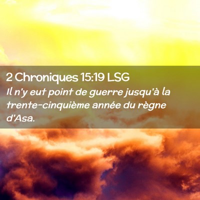 Picture 02 - 2 Chroniques 15:19 LSG - Il n'y eut point de guerre jusqu'à la - Bible Verse Picture