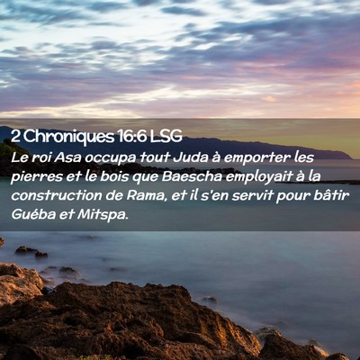 Picture 02 - 2 Chroniques 16:6 LSG - Le roi Asa occupa tout Juda à emporter les - Bible Verse Picture