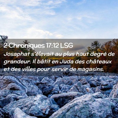 Picture 02 - 2 Chroniques 17:12 LSG - Josaphat s'élevait au plus haut degré de - Bible Verse Picture