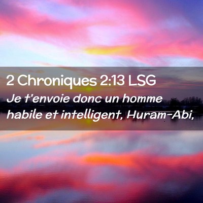 Picture 02 - 2 Chroniques 2:13 LSG - Je t'envoie donc un homme habile et intelligent, - Bible Verse Picture