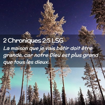 Picture 02 - 2 Chroniques 2:5 LSG - La maison que je vais bâtir doit être grande, - Bible Verse Picture