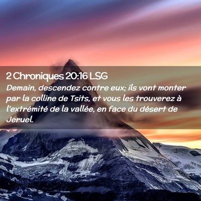 Picture 02 - 2 Chroniques 20:16 LSG - Demain, descendez contre eux; ils vont monter par - Bible Verse Picture