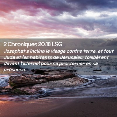 Picture 02 - 2 Chroniques 20:18 LSG - Josaphat s'inclina le visage contre terre, et - Bible Verse Picture