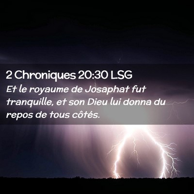 Picture 02 - 2 Chroniques 20:30 LSG - Et le royaume de Josaphat fut tranquille, et son - Bible Verse Picture