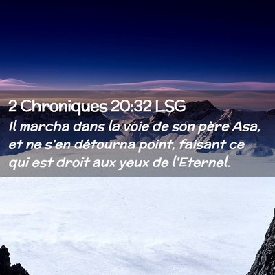 Picture 02 - 2 Chroniques 20:32 LSG - Il marcha dans la voie de son père Asa, et ne - Bible Verse Picture