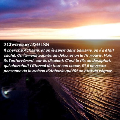 Picture 02 - 2 Chroniques 22:9 LSG - Il chercha Achazia, et on le saisit dans Samarie, - Bible Verse Picture